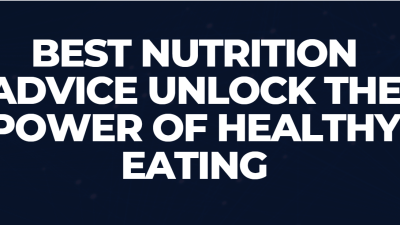 Best Nutrition Advice Unlock the Power of Healthy Eating