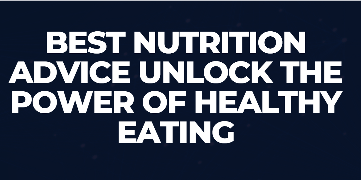 Best Nutrition Advice Unlock the Power of Healthy Eating
