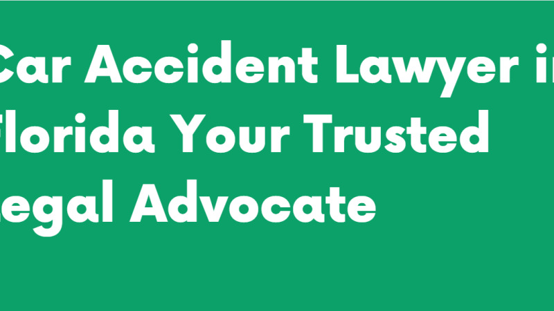 Car Accident Lawyer in Florida Your Trusted Legal Advocate