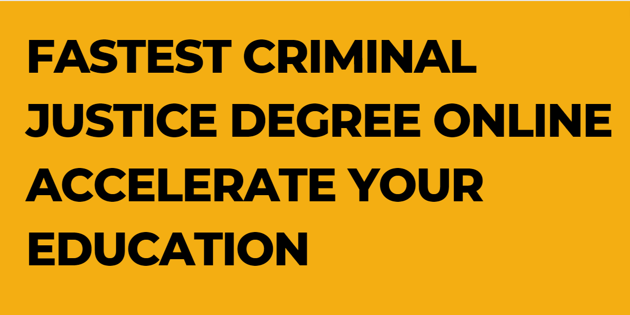 Fastest Criminal Justice Degree Online Accelerate Your Education