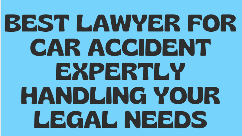 Best Lawyer for Car Accident Expertly Handling Your Legal Needs