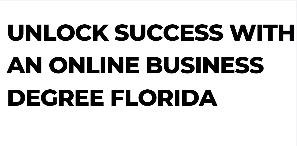 Unlock Success with an Online Business Degree Florida