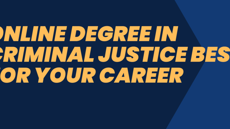 Online Degree in Criminal Justice Best For Your Career