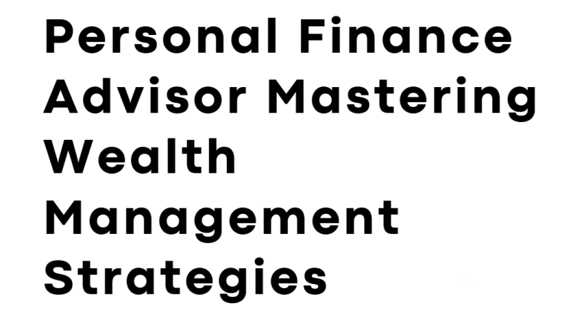Personal Finance Advisor Mastering Wealth Management Strategies