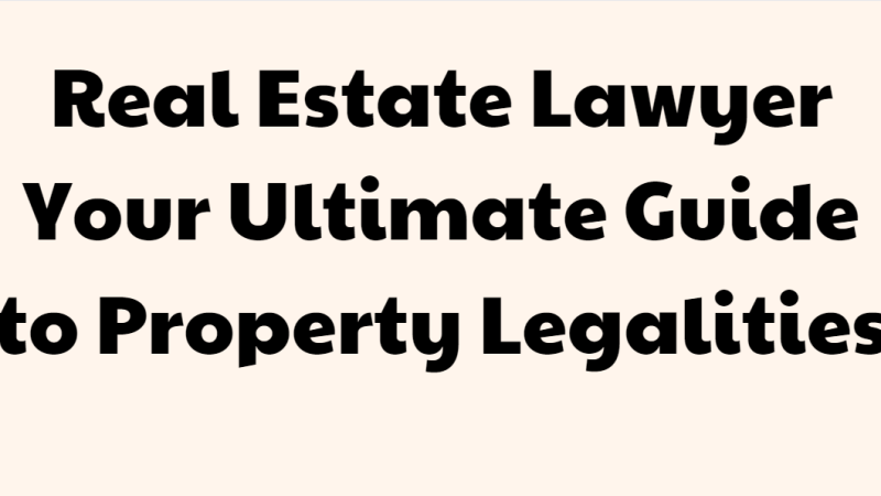 Real Estate Lawyer Your Ultimate Guide to Property Legalities