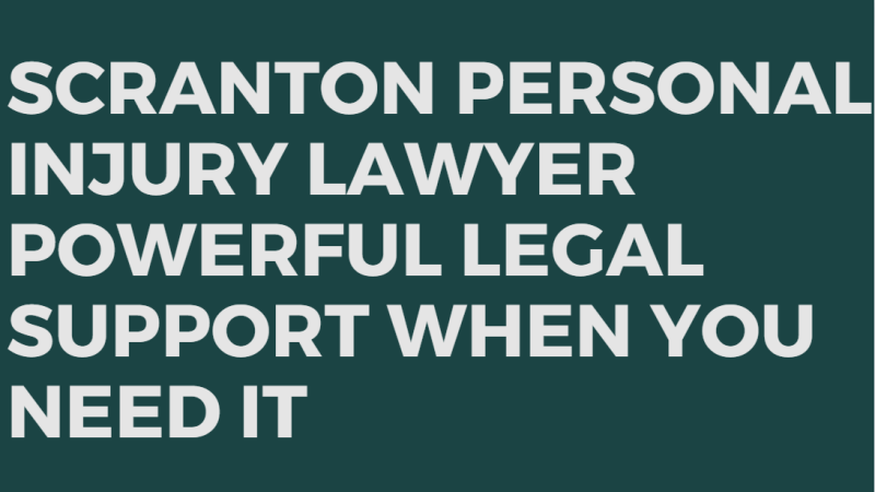 Scranton Personal Injury Lawyer – Powerful Legal Support When You Need It