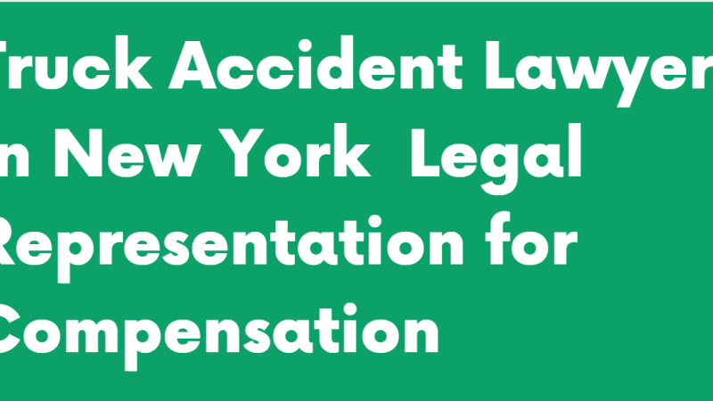 Truck Accident Lawyer in New York  Legal Representation for Compensation